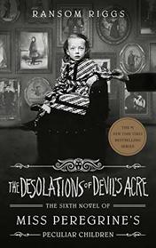 The Desolations of Devil's Acre (Miss Peregrine's Peculiar Children, Bk 6)