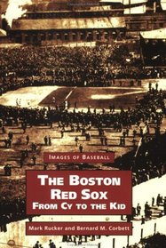 Boston Red Sox: From Cy to the Kid (Images of Baseball)