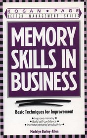MEMORY SKILLS IN BUSINESS: BASIC TECHNIQUES FOR IMPROVEMENT (BETTER MANAGEMENT SKILLS)