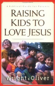 Raising Kids to Love Jesus: A Biblical Guide for Parents