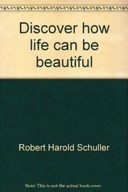 Discover how life can be beautiful (Discovery series)