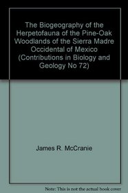 The Biogeography of the Herpetofauna of the Pine-Oak Woodlands of the Sierra Madre Occidental of Mexico (Contributions in Biology and Geology)