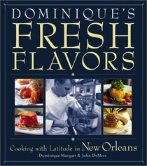Dominique's Fresh Flavors: Cooking With Latitude in New Orleans