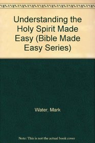 Understanding the Holy Spirit Made Easy (Bible Made Easy Series)
