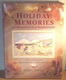 Holiday Memories in Cross Stitch and Needlepoint: Over Fifty Designs Inspired by Childhood