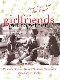Girlfriends Get Together: Food, Frolic, and Fun Times