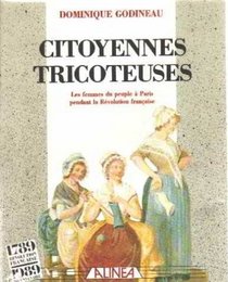 Citoyennes tricoteuses: Les femmes du peuple a Paris pendant la Revolution francaise (Collection 