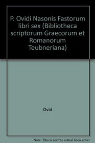 P. Ovidi Nasonis Fastorum libri sex (Bibliotheca scriptorum Graecorum et Romanorum Teubneriana) (Latin Edition)
