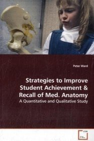 Strategies to Improve Student Achievement and Recall of Medical Anatomy: A Quantitative and Qualitative Study