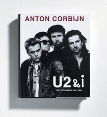 Anton Corbijn: U2 and I: The Photographs 1982 - 2004