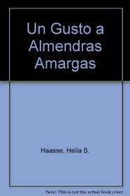 Un Gusto a Almendras Amargas (Spanish Edition)