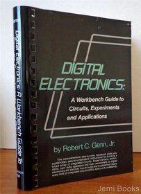 Digital Electronics: A Workbench Guide to Circuits, Experiments and Applications