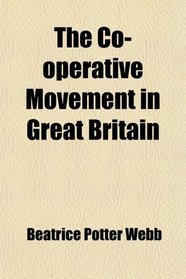 The Cooperative Movement In Great Britain, Beatrice Potter Webb ...