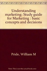Understanding marketing: Study guide for Marketing : basic concepts and decisions