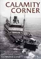 Calamity Corner: The Wrecks of South East England and the Straits of Dover