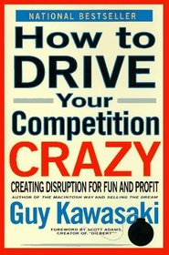 How to Drive Your Competition Crazy : Creating Disruption for Fun and Profit