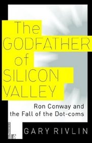 The Godfather of Silicon Valley: Ron Conway and the Fall of the Dot-coms