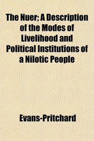 The Nuer; A Description of the Modes of Livelihood and Political Institutions of a Nilotic People