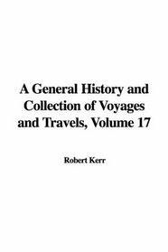 A General History and Collection of Voyages and Travels, Volume 17