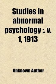 Studies in abnormal psychology ;. v. 1, 1913