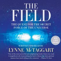 The Field, Updated Edition: The Quest for the Secret Force of the Universe