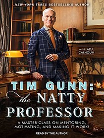 Tim Gunn: the Natty Professor: A Master Class on Mentoring, Motivating and Making It Work!