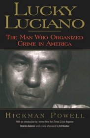 Lucky Luciano : The Man Who Organized Crime in America