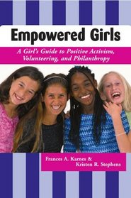 Empowered Girls: A Girl's Guide to Positive Activism, Volunteering, and Philanthropy