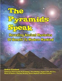 The Pyramids Speak: Revealing Ancient Mysteries Of Benefit To Modern Mankind