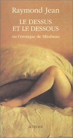 Le dessus et le dessous, ou, L'erotique de Mirabeau: Roman/essai (French Edition)