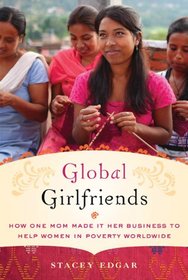 Global Girlfriends: How One Mom Made It Her Business to Help Women in Poverty Worldwide