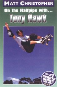 On the Halfpipe With Tony Hawk (Matt Christopher Sports Biographies)
