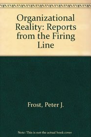 Organizational Reality: Reports from the Firing Line