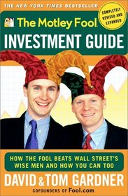The Motley Fool Investment Guide : How The Fool Beats Wall Streets Wise Men And How You Can Too