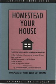 Homestead Your House: California : Protect the Equity in Your Home With a Declaration of Homestead