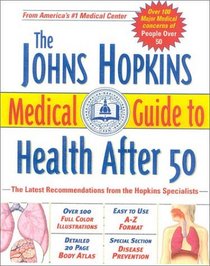 The Johns Hopkins Medical Guide to Health After 50: The Latest Recommendations from the Hopkins Specialists