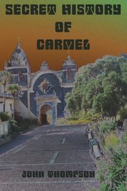 Secret History Of Carmel (Volume 1)