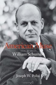 American Muse: The Life and Times of William Schuman (Amadeus)