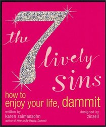 The 7 Lively Sins: How to Enjoy Your Life, Dammit