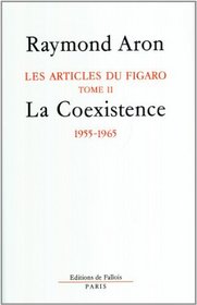 La coexistence: Mai 1955 a fevrier 1965 (Les articles de politique internationale dans Le Figaro de 1947 a 1977 / Raymond Aron) (French Edition)
