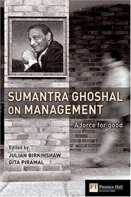 Sumantra Ghoshal on Management : A Force for Good