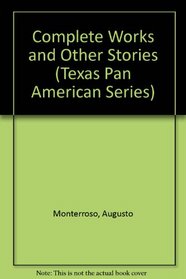 Complete Works and Other Stories (Texas Pan American Series)