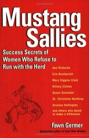 Mustang Sallies: Success Secrets of Women Who Refuse to Run With the Herd