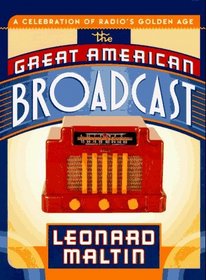 The Great American Broadcast : A Celebration of Radio's Golden Age