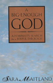 A Big-Enough God: A Feminist's Search for a Joyful Theology