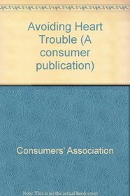 Avoiding Heart Trouble (A consumer publication)