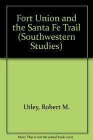 Fort Union and the Santa Fe Trail (Southwestern Studies)