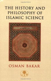 The History and Philosophy of Islamic Science (I.B.Tauris in Association With the Islamic Texts Society)