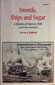 Swords Ships and Sugar: A History of Nevis to 1900