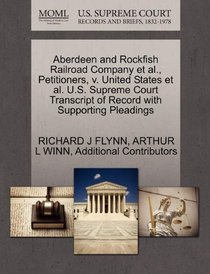 Aberdeen and Rockfish Railroad Company et al., Petitioners, v. United States et al. U.S. Supreme Court Transcript of Record with Supporting Pleadings
